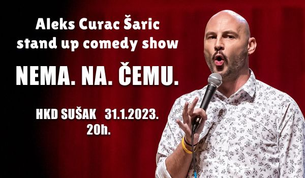 Ulaznice za "Stand up komedija - Aleks Curać Šarić - NEMA.NA.ČEMU.", 31.01.2023 u 20:00 u HKD na Sušaku