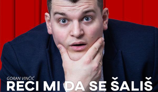 Goran Vinčić Vinča: "Reci mi da se šališ"  Stand up show