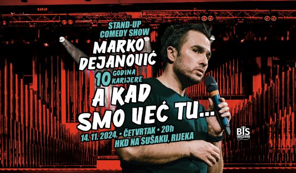 Marko Dejanović "A Kad Smo Već Tu" 10 godina Stand-Up Comedy Karijere