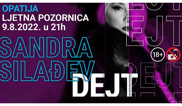 Ulaznice za Sandra Silađev: Dejt, 09.08.2022 u 21:00 u Ljetna pozornica u Opatiji